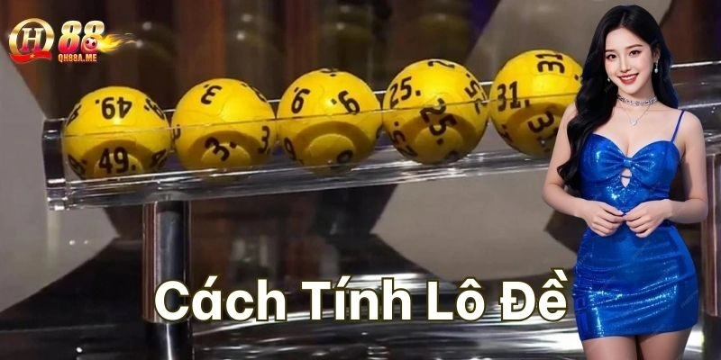 Cách Tính Lô Đề là gì?