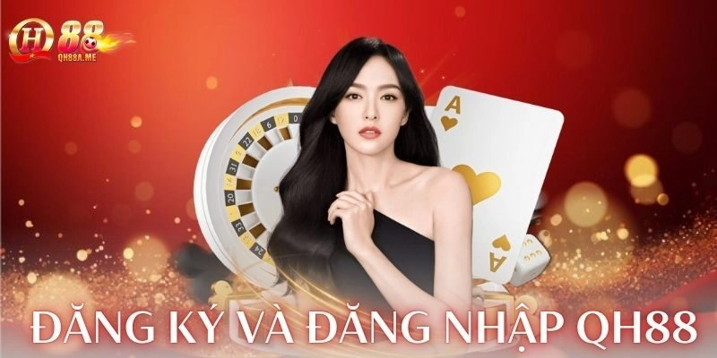 Hướng dẫn đăng ký và đăng nhập QH88