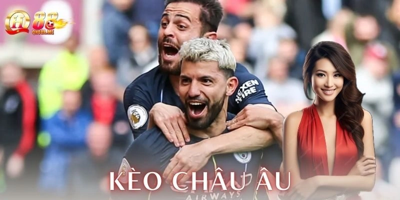 Kèo châu Âu là gì và cách vận hành