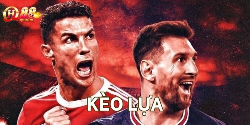 Kèo Lựa là gì?