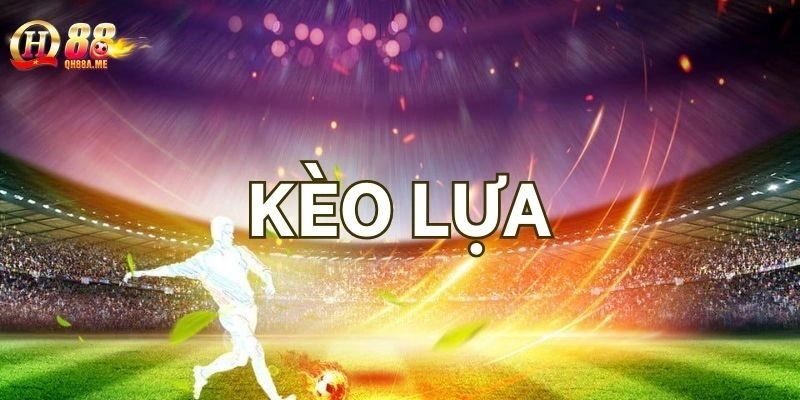 Kèo Lựa Ăn Bao Nhiêu? Mẹo Soi Kèo Chuẩn Xác Từ Cao Thủ