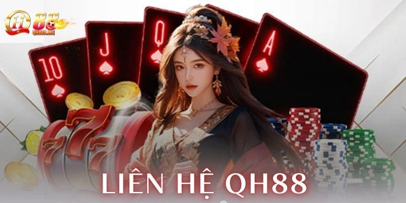 Làm sao để liên hệ QH88 đúng cách?