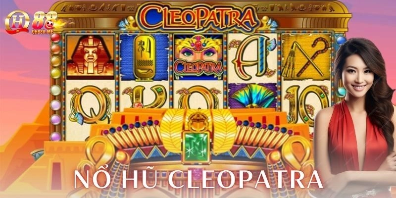 Vì sao nổ hũ cleopatra trở thành tâm điểm