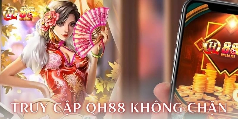 Vì sao truy cập QH88 không chặn lại hay bị lỗi?